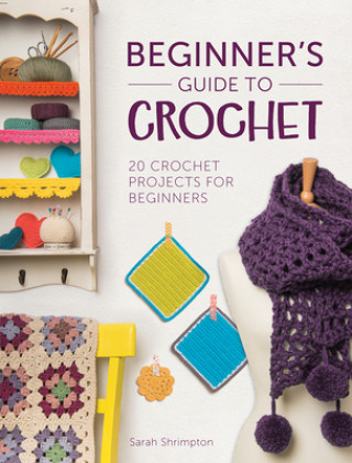 Kniha Beginner's Guide to Crochet Sarah Shrimpton