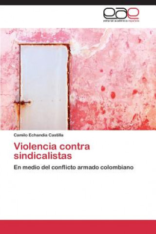 Könyv Violencia contra sindicalistas Echandia Castilla Camilo
