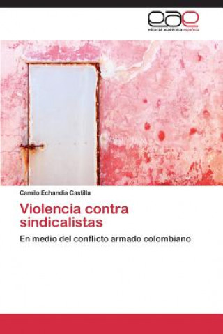 Buch Violencia contra sindicalistas Echandia Castilla Camilo