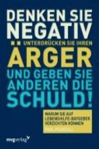 Carte Denken Sie negativ, unterdrücken Sie Ihren Ärger und geben Sie anderen die Schuld! PaulS Pearsall