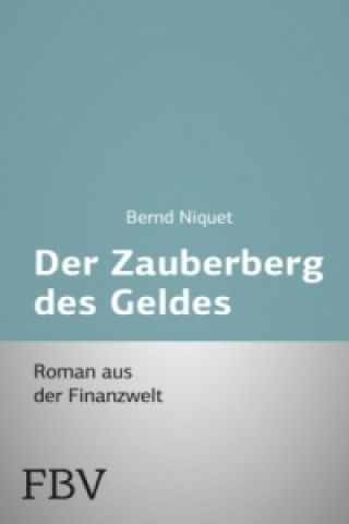 Książka Der Zauberberg des Geldes Bernd Niquet