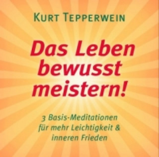 Audio Das Leben bewusst meistern, 1 Audio-CD Kurt Tepperwein