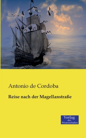 Könyv Reise nach der Magellanstrasse Antonio De Cordoba