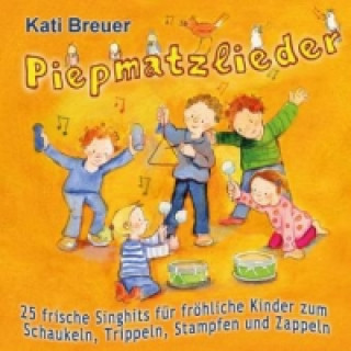 Hanganyagok Piepmatzlieder - 25 frische Singhits für fröhliche Kinder zum Schaukeln, Trippeln, Stampfen und Zappeln, Audio-CD Kati Breuer