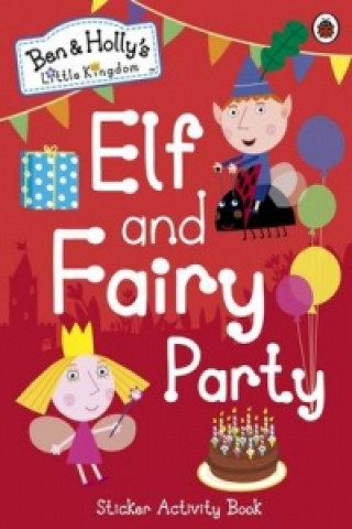Kniha Ben and Holly's Little Kingdom: Elf and Fairy Party Ben and Holly's Little Kingdom
