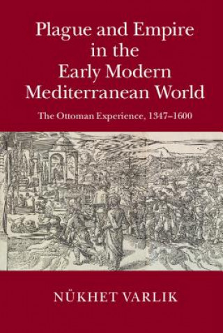 Kniha Plague and Empire in the Early Modern Mediterranean World Nukhet Varlik