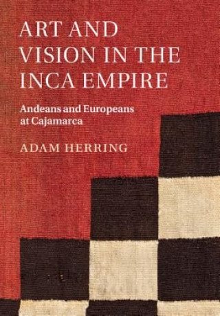 Kniha Art and Vision in the Inca Empire Adam Herring