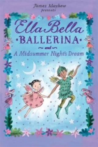 Buch Ella Bella Ballerina and A Midsummer Night's Dream James Mayhew