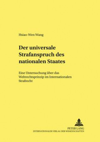 Książka universale Strafanspruch des nationalen Staates; Eine Untersuchung uber das Weltrechtsprinzip im Internationalen Strafrecht Hsiao-Wen Wang