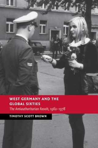 Kniha West Germany and the Global Sixties Timothy Scott Brown