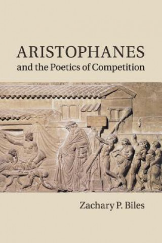 Книга Aristophanes and the Poetics of Competition Zachary P. Biles