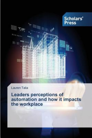 Carte Leaders perceptions of automation and how it impacts the workplace Talia Lauren