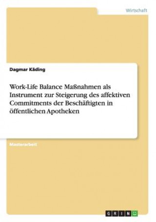 Kniha Work-Life Balance Massnahmen als Instrument zur Steigerung des affektiven Commitments der Beschaftigten in oeffentlichen Apotheken Dagmar Kading