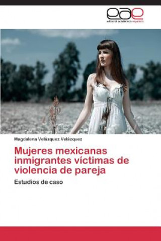 Książka Mujeres mexicanas inmigrantes victimas de violencia de pareja Velazquez Velazquez Magdalena