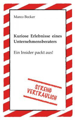 Könyv Streng vertraulich - Kuriose Erlebnisse eines Unternehmensberaters Marco Becker