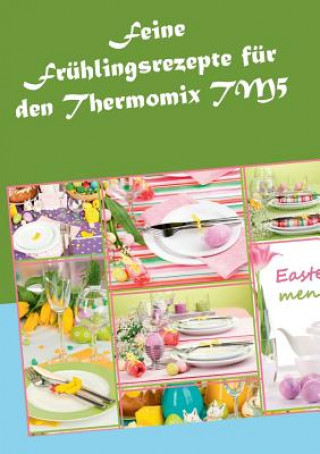 Könyv Feine Fruhlingsrezepte fur den Thermomix TM5 Vera Sundheimer