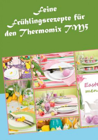 Książka Feine Fruhlingsrezepte fur den Thermomix TM5 Vera Sundheimer