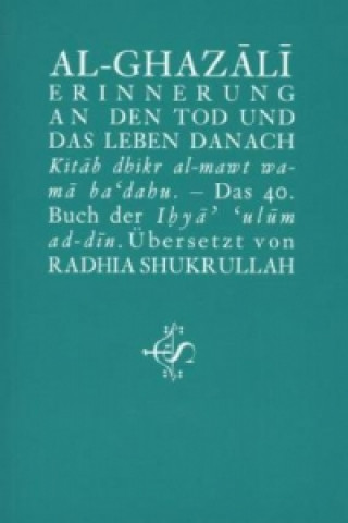 Kniha Erinnerung an den Tod und das Leben danach Abu Hamid Al-Ghazali