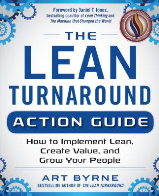 Carte Lean Turnaround Action Guide: How to Implement Lean, Create Value and Grow Your People Art Byrne