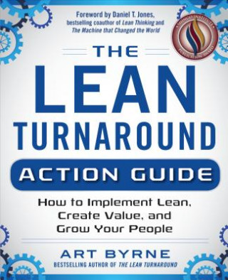 Kniha Lean Turnaround Action Guide: How to Implement Lean, Create Value and Grow Your People Art Byrne