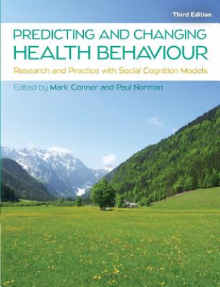 Kniha Predicting and Changing Health Behaviour: Research and Practice with Social Cognition Models Mark Conner