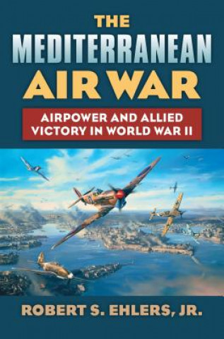 Könyv Mediterranean Air War Robert S Ehlers Jr