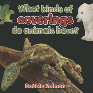 Kniha What Kinds of Coverings Do Animals Have Bobbie Kalman