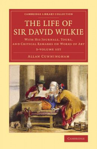 Kniha Life of Sir David Wilkie 3 Volume Set Allan Cunningham