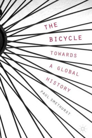 Könyv Bicycle - Towards a Global History Paul Smethurst