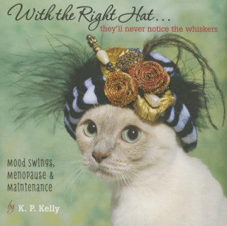 Książka With the Right Hat, They'll Never Notice the Whiskers : Mood K.P. Kelly