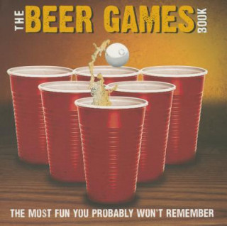 Buch Beer Games: The Most Fun You Probably Won't Remember bCreative Inc.