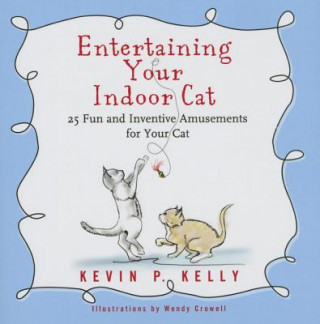 Könyv Entertaining Your Indoor Cat : Fun and Inventive Amusements Kevin Kelly