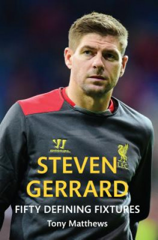 Kniha Steven Gerrard Fifty Defining Fixtures Tony Matthews
