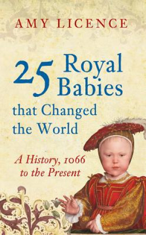 Könyv 25 Royal Babies that Changed the World Amy Licence