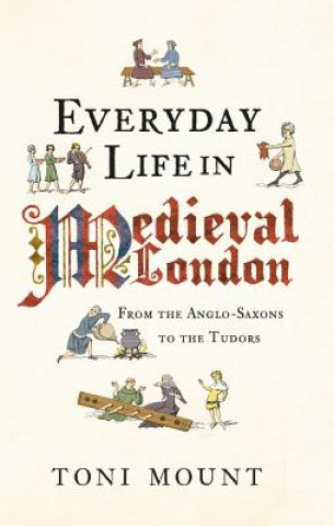 Knjiga Everyday Life in Medieval London Toni Mount