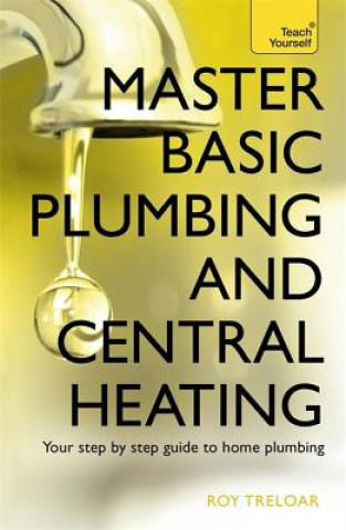 Könyv Master Basic Plumbing And Central Heating Roy Treloar