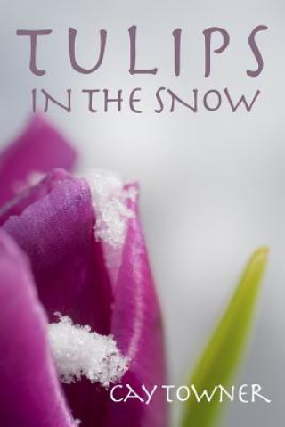 Книга Tulips in the Snow Cay Towner