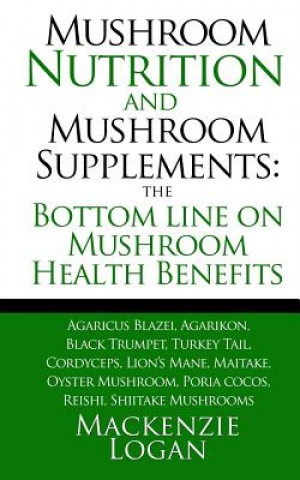 Book Mushroom Nutrition and Mushroom Supplements MacKenzie Logan