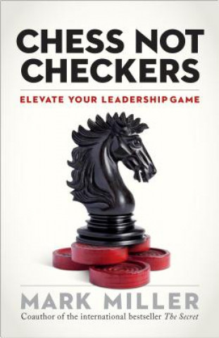 Carte Chess Not Checkers: Elevate Your Leadership Game Miller
