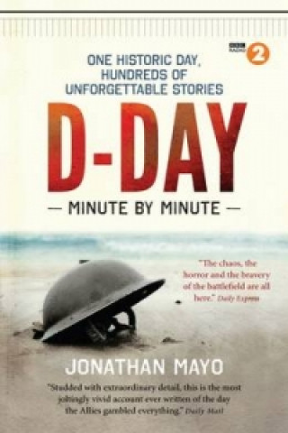 Книга D-Day Minute By Minute Jonathan Mayo