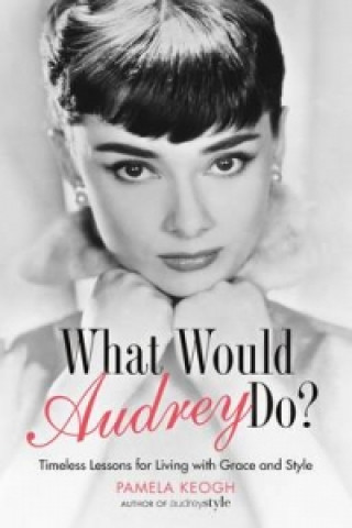 Kniha What Would Audrey Do? Pamela Keogh