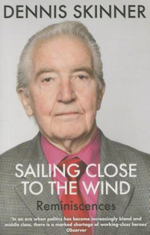 Libro Sailing Close to the Wind Dennis Skinner