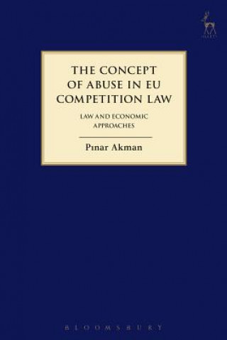 Kniha Concept of Abuse in EU Competition Law Pinar Akman