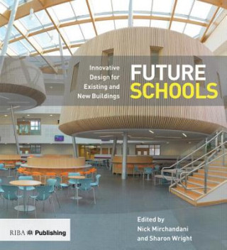 Könyv Future Schools: Innovative Design for Existing and New Buildings Nick Mirchandani
