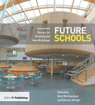 Книга Future Schools: Innovative Design for Existing and New Buildings Nick Mirchandani