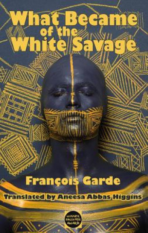 Kniha What Became of the White Savage Francois Garde