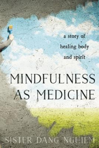 Kniha Mindfulness as Medicine Sister Dang Nghiem