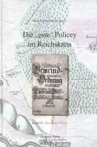 Könyv gute Policey im Reichskreis, BAND IV, Die lokale Policey Wolfgang Wüst