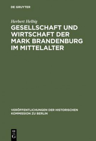 Kniha Gesellschaft und Wirtschaft der Mark Brandenburg im Mittelalter Herbert Helbig