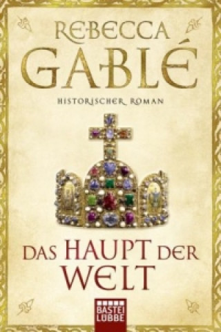 Kniha Das Haupt der Welt Rebecca Gablé
